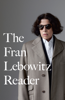 The Fran Lebowitz Reader - Fran Lebowitz