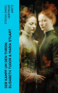 Der Kampf um den Thron: Elisabeth Tudor & Maria Stuart by Stefan Zweig & Gertrude Aretz