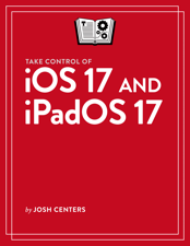 Take Control of iOS 17 and iPadOS 17 - Josh Centers Cover Art
