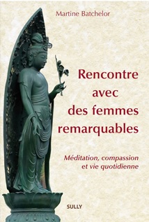 Rencontre avec des femmes remarquables - Méditation bouddhique et vie quotidienne by Martine Batchelor