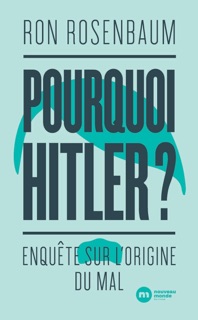 Pourquoi Hitler ? by Ron Rosenbaum