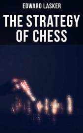 The Strategy of Chess - Edward Lasker