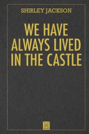 We Have Always Lived in the Castle - Shirley Jackson