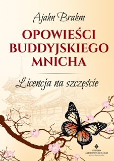 Opowieści buddyjskiego mnicha. Licencja na szczęście by Ajahn Brahm