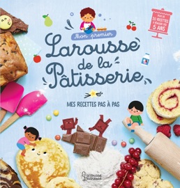 Mon premier Larousse de la pâtisserie - Agnès Besson & Clémentine Dérodit