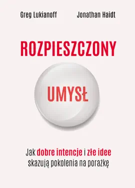 Read: Rozpieszczony umysł. Jak dobre intencje i złe idee Book skazują pokolenia na porażkę