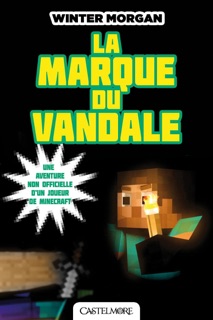 Minecraft - Les Aventures non officielles d'un joueur, T2 : La Marque du Vandale by Winter Morgan, Nicolas Ivorra & Megan Miller