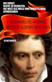 Gesamelte Werke Arthur Schopenhauers. Illustrierte - Arthur Schopenhauer