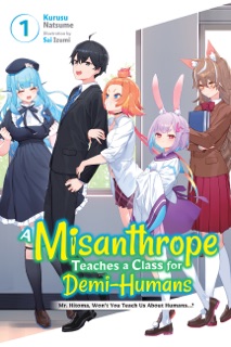 A Misanthrope Teaches a Class for Demi-Humans, Vol. 1 by Sai Izumi, Linda Liu & Kurusu Natsume