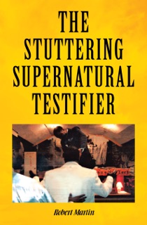 The Stuttering Supernatural Testifier by Robert Martin