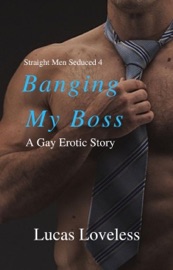 Straight Men Seduced 4 - Banging My Boss - Lucas Loveless