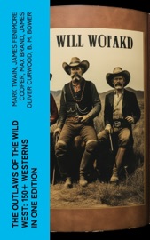 The Outlaws of the Wild West: 150+ Westerns in One Edition - Mark Twain, James Fenimore Cooper, Max Brand, James Oliver Curwood, B. M. Bower, Zane Grey, Jackson Gregory, Jack London, Emerson Hough, Will Lillibridge, Andy Adams, Bret Harte, Owen Wister, Washington Irving, Willa Cather, O. Henry, Grace Livingston Hill, Charles King, Charles Alden Seltzer, Stephen Crane, Dane Coolidge, Marah Ellis Ryan, Francis William Sullivan, Frederic Homer Balch, Frederic Remington, Robert W. Chambers, Forrestine C. Hooker, Frank H. Spearman, J. Allan Dunn, Ann S. Stephens, Robert E. Howard, R.M. Ballantyne, Charles Siringo & Isabel E. Ostrander