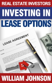 Real Estate Investors Investing In Lease Options - William Johnson
