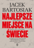 Najlepsze miejsce na świecie. Gdzie Wschód zderza się z Zachodem - Jacek Bartosiak