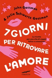 7 giorni per ritrovare l'amore - John Gottman Ph.D. & Julie Schwartz Gottman