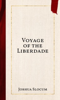 Voyage of the Liberdade by Joshua Slocum