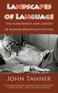 Landscapes of Language: Richard Brautigan's Fiction by John Tanner