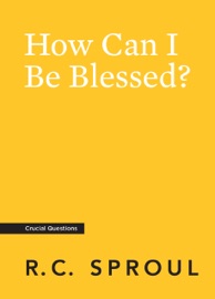How Can I Be Blessed? - R.C. Sproul