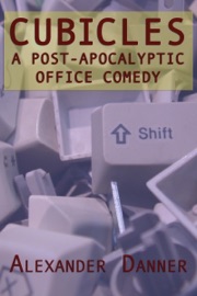 Cubicles: A Post-Apocalyptic Office Comedy - Alexander Danner