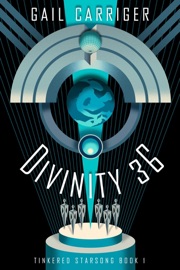 Divinity 36: Tinkered Starsong Book 1 - Gail Carriger