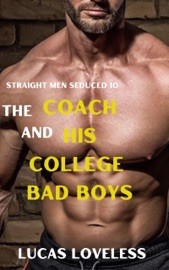 Straight Men Seduced 10: The Coach and His College Bad Boys - Lucas Loveless
