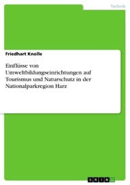 Einflüsse von Umweltbildungseinrichtungen auf Tourismus und Naturschutz in der Nationalparkregion Harz - Friedhart Knolle