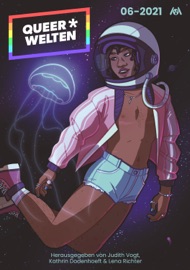 Queer*Welten 06-2021 - Das queerfeministische Phantastik-Magazin - Nora Bendzko, Janus Reihmann, Miou Sascha Hilgenböcker, Aiki Mira, Judith C. Vogt, Lena Richter & Kathrin Dodenhoeft