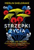 Book Strzępki życia. O tym jak grzyby tworzą nasz świat, zmieniają nasz umysł i kształtują naszą przyszłość