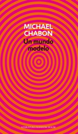 Un mundo modelo - Michael Chabon