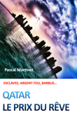 Qatar : Le prix du rêve - Pascal Martinet