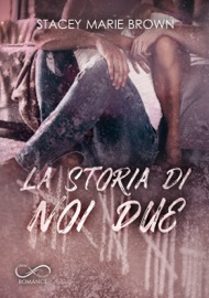 La storia di noi due - Stacey Marie Brown