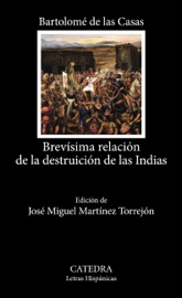 Brevísima relación de la destruición de las Indias - Bartolomé de las Casas & José Miguel Martínez Torrejón