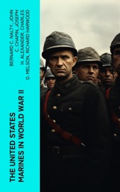 The United States Marines in World War II - Bernard C. Nalty, John C. Chapin, Joseph H. Alexander, Charles D. Melson, Richard Harwood, Gordon D. Gayle, Cyril J. O’Brien, J. Michael Wenger, Harry W. Edwards, James A. Donovan, Robert J. Cressman, J. Michael Miller, Henry I. Shaw Jr., Charles R. Smith & Marine Corps Historical Center