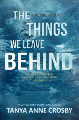 The Things We Leave Behind by Tanya Anne Crosby book