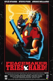 Peacemaker Tries Hard! - Kyle Starks & Steve Pugh