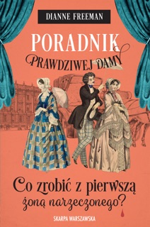 Poradnik prawdziwej damy. Co zrobić z pierwszą żoną narzeczonego? by Dianne Freeman
