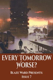 Every Tomorrow Worse - Blaze Ward, Ahmed Salah al-Mahdi, Cameron Cooper, KL Forslund, Samuel Barnhart, Rebecca M. Senese, Archibald Grey, Makepeace McEvoy, Philip Lewis, Barbara G.Tarn, Keith Sink, Sonia Orin Lyris, April Steenburgh, Hossam Nader, Ahmed Elsayed Abu Mekky, Emad El-Din Aysha & Dina Heikal