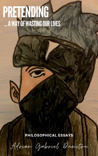 Pretending ... a way of wasting our lives by Adrian Gabriel Dumitru