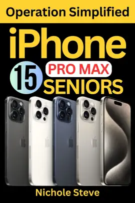 IPHONE 15 PRO MAX OPERATION SIMPLIFIED FOR SENIORS