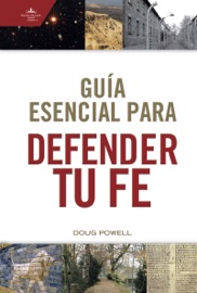 Guía esencial para defender tu fe - Doug Powell & B&H Español Editorial Staff