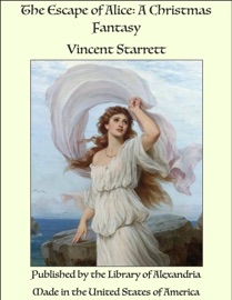 The Escape of Alice: A Christmas Fantasy - Vincent Starrett