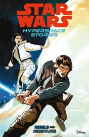 Star Wars: Hyperspace Stories Volume 1--Rebels and Resistance - Amanda Deibert, Michael Moreci, Cecil Castellucci, Lucas Marangon & Andy Duggan
