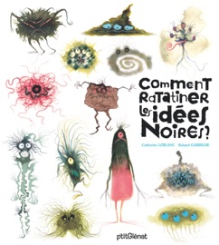 Comment ratatiner les idées noires ? - Catherine Leblanc & Roland Garrigue