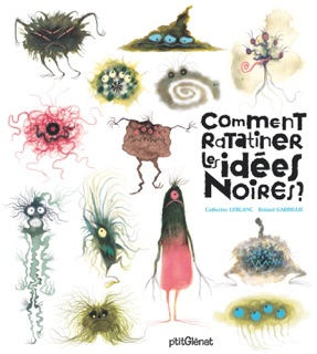 Comment ratatiner les idées noires ? by Catherine Leblanc & Roland Garrigue