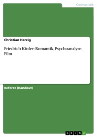 Friedrich Kittler: Romantik, Psychoanalyse, Film - Christian Herzig