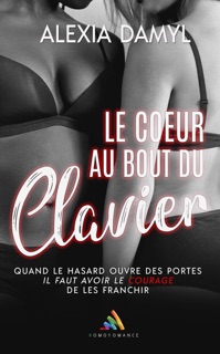 Le cœur au bout du clavier by Alexia Damyl & Homoromance Editions