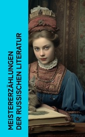 Meistererzählungen der russischen Literatur - Nikolai Gogol, Anton Tschechow, Alexander Sergejewitsch Puschkin, Iwan Sergejewitsch Turgenew, Nikolai Leskow, Fyodor Dostoyevsky, Lew Tolstoi & Alexei Konstantinowitsch Tolstoi