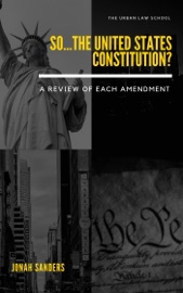 So...The United States Constitution?: A Review of Each Amendment - Jonah Sanders