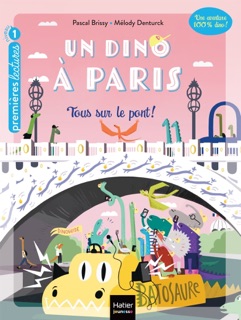 Un Dino à Paris  - Tous sur le pont ! - 5-6 ans GS/CP by Pascal Brissy & Melody Denturck