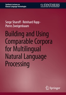 Building and Using Comparable Corpora for Multilingual Natural Language Processing by Serge Sharoff, Reinhard Rapp & Pierre Zweigenbaum